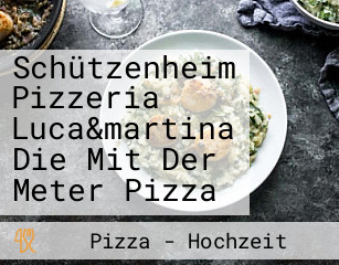 Schützenheim Pizzeria Luca&martina Die Mit Der Meter Pizza