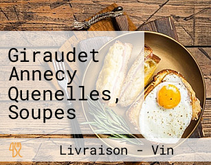 Giraudet Annecy Quenelles, Soupes Ravioles Artisanales