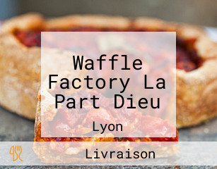 Waffle Factory La Part Dieu
