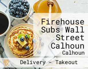 Firehouse Subs Wall Street Calhoun