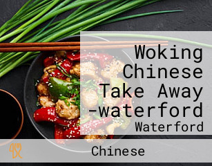 Woking Chinese Take Away -waterford