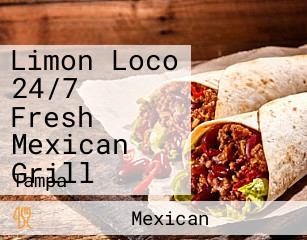 Limon Loco 24/7 Fresh Mexican Grill