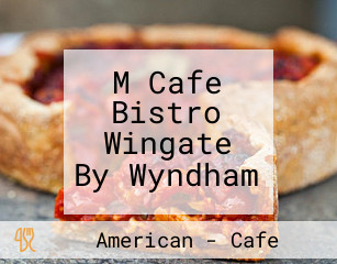 M Cafe Bistro Wingate By Wyndham