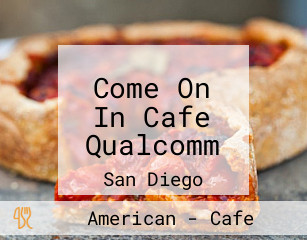Come On In Cafe Qualcomm