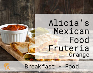 Alicia's Mexican Food Fruteria