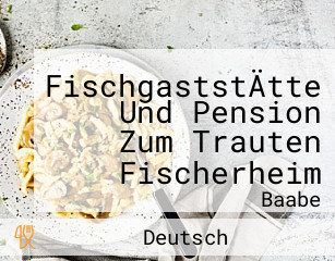 FischgaststÄtte Und Pension Zum Trauten Fischerheim