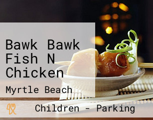 Bawk Bawk Fish N Chicken