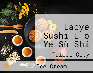 Laoye Sushi Lǎo Yé Sù Shí