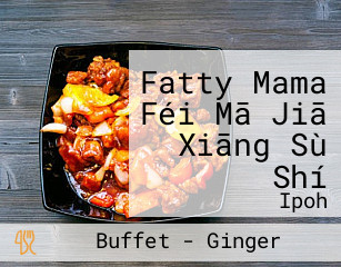 Fatty Mama Féi Mā Jiā Xiāng Sù Shí