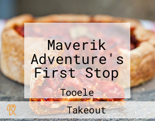 Maverik Adventure's First Stop