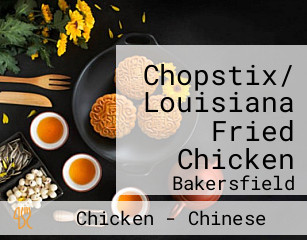 Chopstix/ Louisiana Fried Chicken