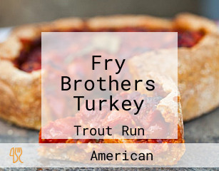 Fry Brothers Turkey
