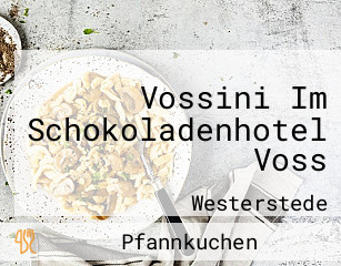 Vossini Im Schokoladenhotel Voss
