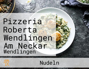 Pizzeria Roberta Wendlingen Am Neckar