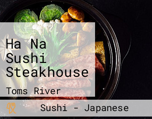 Ha Na Sushi Steakhouse