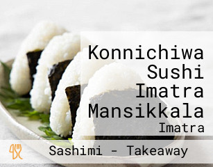 Konnichiwa Sushi Imatra Mansikkala