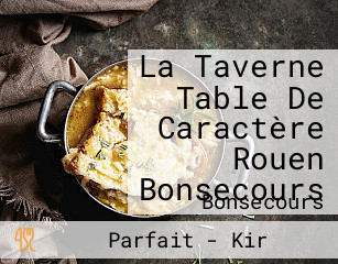 La Taverne Table De Caractère Rouen Bonsecours