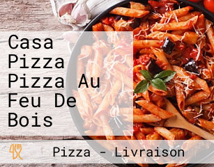 Casa Pizza Pizza Au Feu De Bois