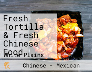 Fresh Tortilla & Fresh Chinese Food
