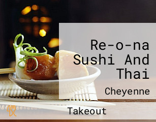 Re-o-na Sushi And Thai