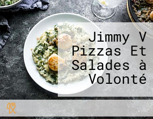 Jimmy V Pizzas Et Salades à Volonté