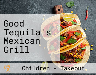 Good Tequila's Mexican Grill
