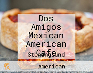 Dos Amigos Mexican American Cafe
