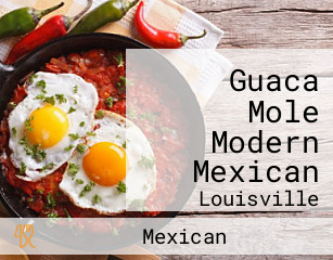 Guaca Mole Modern Mexican