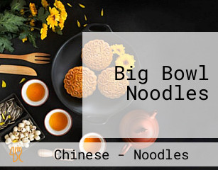 Big Bowl Noodles