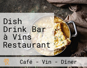 Dish Drink Bar à Vins Restaurant