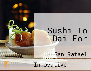 Sushi To Dai For