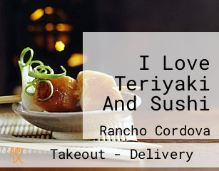 I Love Teriyaki And Sushi
