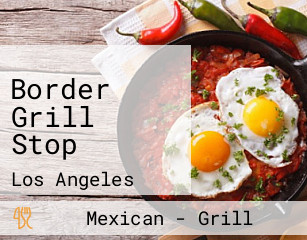 Border Grill Stop