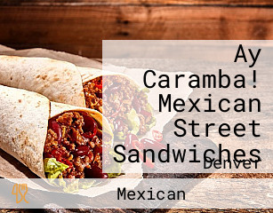 Ay Caramba! Mexican Street Sandwiches