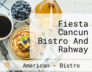 Fiesta Cancun Bistro And Rahway