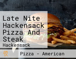 Late Nite Hackensack Pizza And Steak