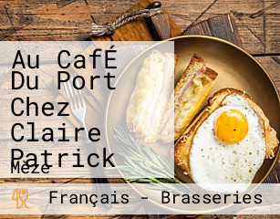 Au CafÉ Du Port Chez Claire Patrick
