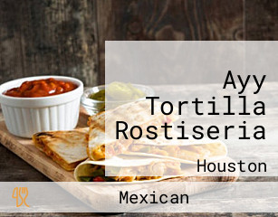 Ayy Tortilla Rostiseria