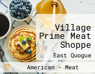 Village Prime Meat Shoppe