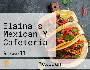 Elaina's Mexican Y Cafeteria