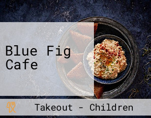 Blue Fig Cafe