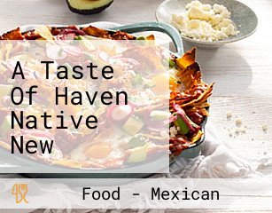 A Taste Of Haven Native New Mexican Food