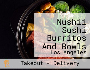 Nushii Sushi Burritos And Bowls