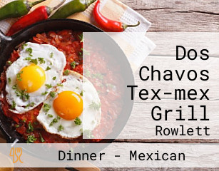 Dos Chavos Tex-mex Grill