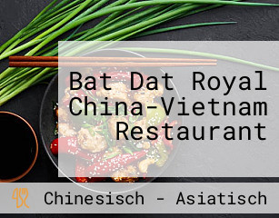 Bat Dat Royal China-Vietnam Restaurant