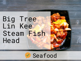 Big Tree Lin Kee Steam Fish Head