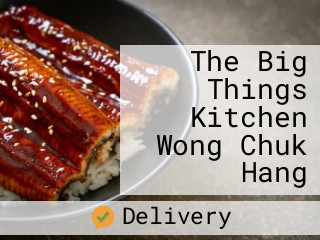 The Big Things Kitchen Wong Chuk Hang