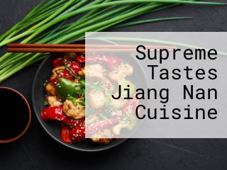 Supreme Tastes Jiang Nan Cuisine