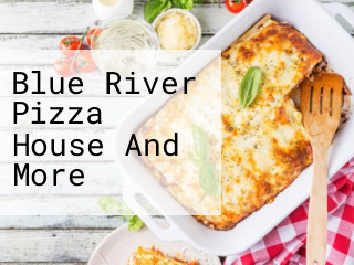 Blue River Pizza House And More