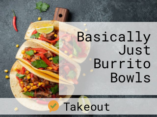 Basically Just Burrito Bowls